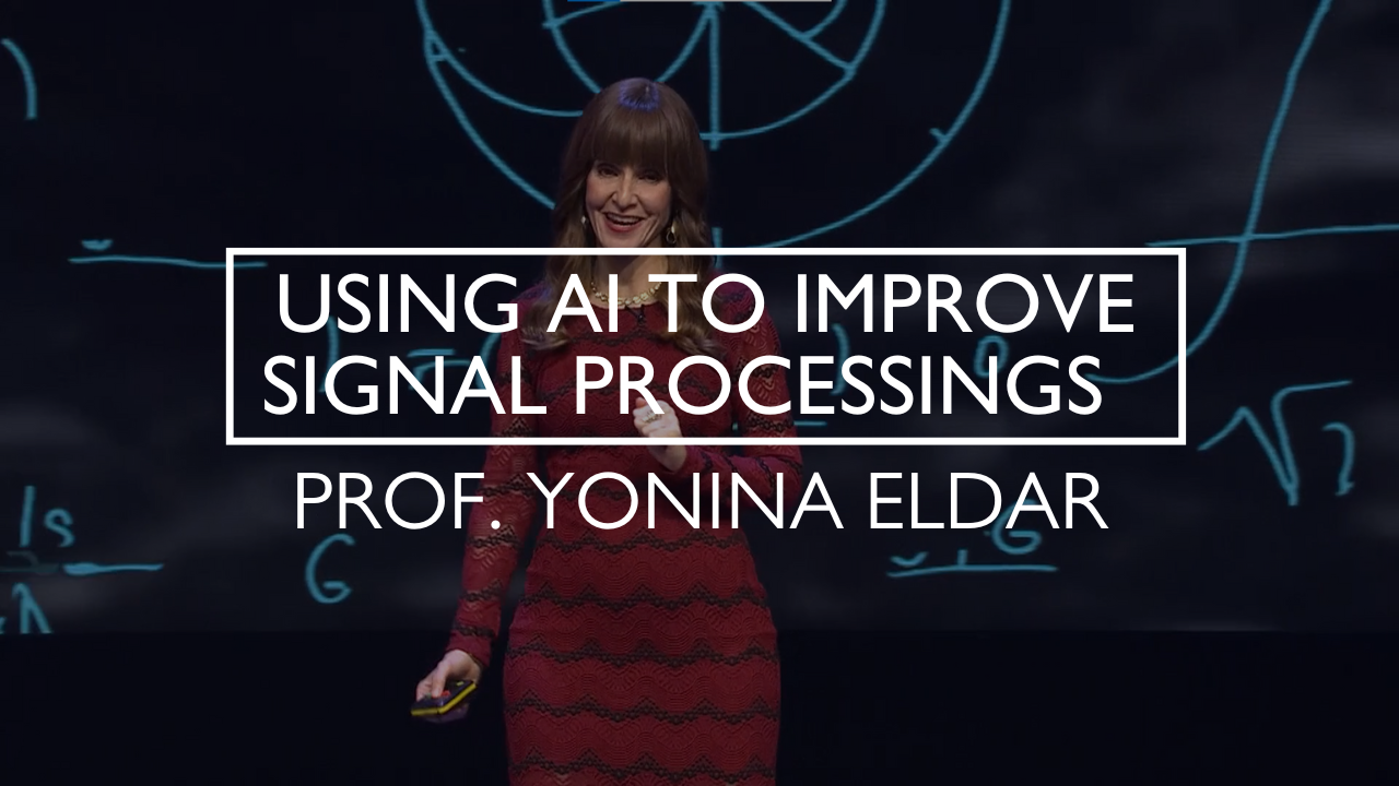 Prof. Yonina Eldar: Using Artificial Intelligence to Improve Signal Processing