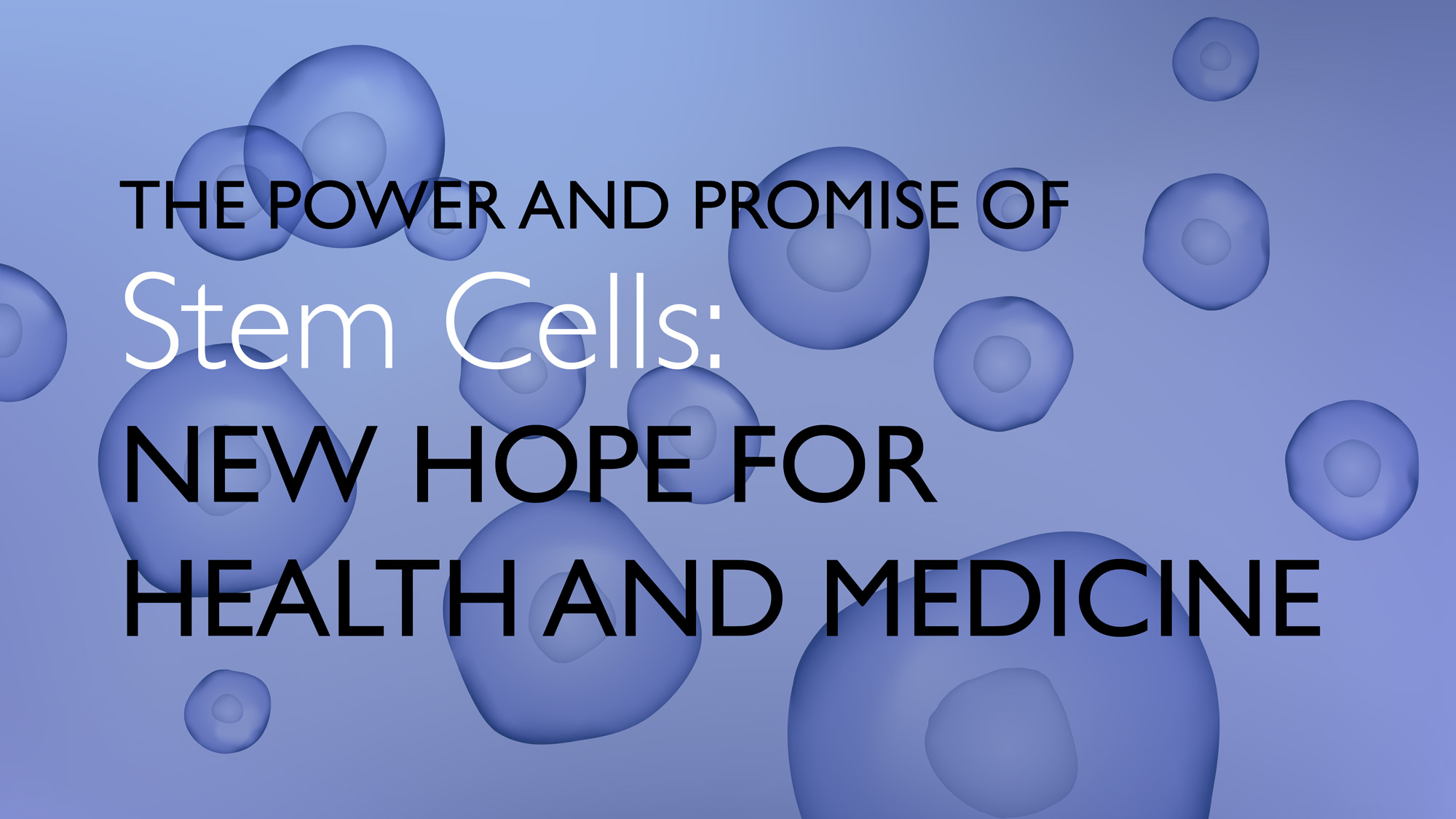 The Power and Promise of Stem Cells: New Hope for Health and Medicine 