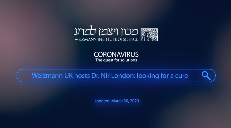 Coronavirus: The Quest for Solutions – Weizmann UK Hosts Dr. Nir London: Looking for a Cure