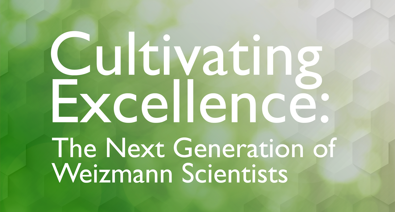 Cultivating Excellence: The Next Generation of Weizmann Scientists